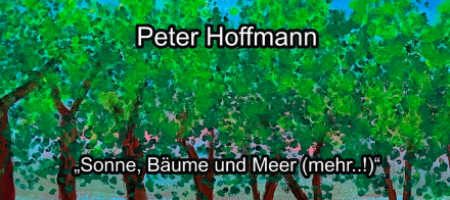 <b>„Sonne, Bäume und Meer (mehr..!)“<br>Peter Hoffmann</b><br>06-07 bis 07-08-2026