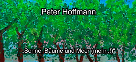 <b>"Sonne, Bäume und Meer (mehr..!)"<br>Peter Hoffmann</b><br>06-07 bis 07-08-2026